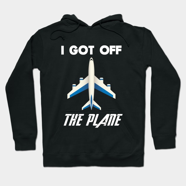 I got off the plane Hoodie by behindthefriends